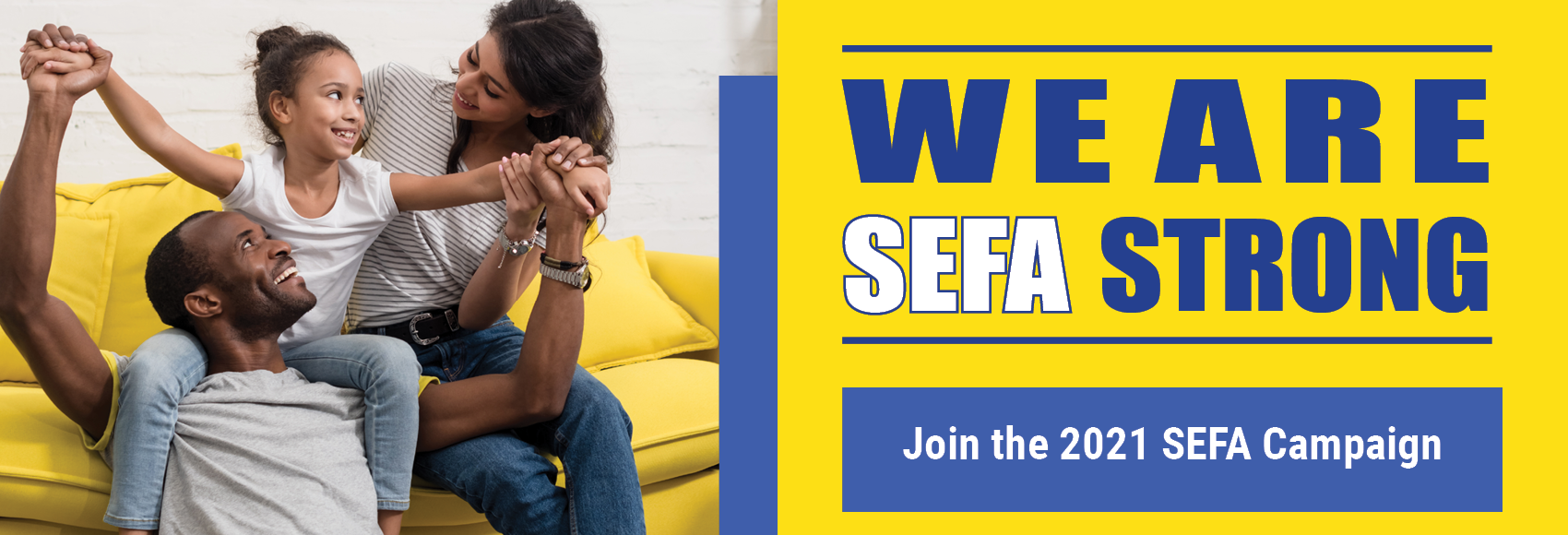A man, woman, and child smiling and sitting on a couch, with the words "We are SEFA Strong. Join the 2021 SEFA Campaign."